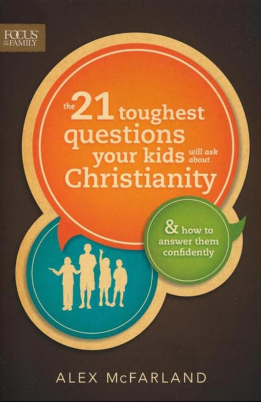 The 21 Toughest Questions Your Kids Will Ask about Christianity