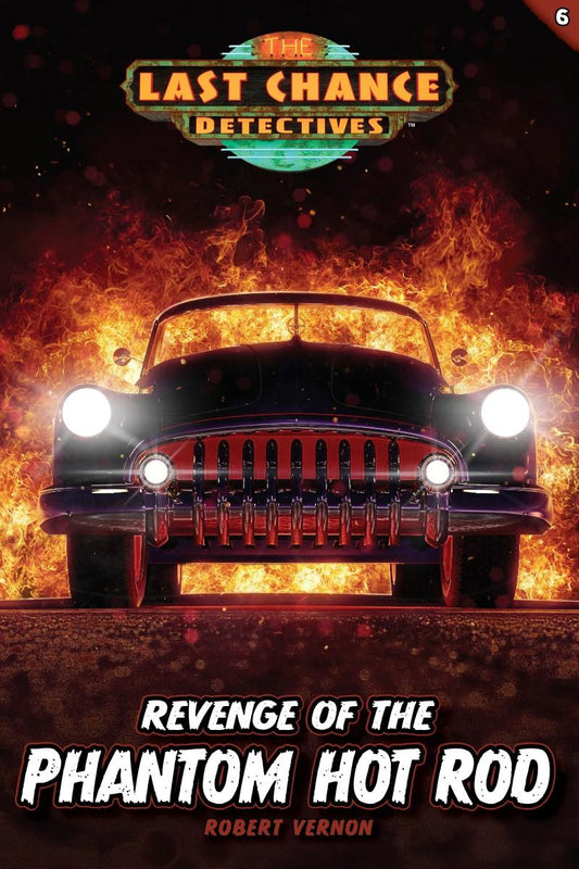 Last Chance Detectives #6: Revenge of the Phantom Hot Rod